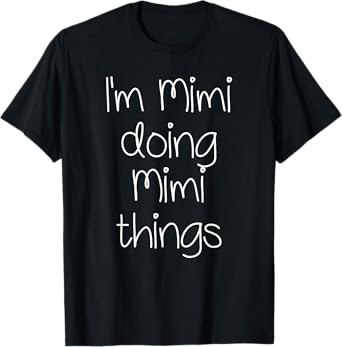 I'm MIMI Doing Funny Things Women Birthday Name Gift Idea T-Shirt