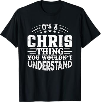 It's A CHRIS Thing You Wouldn't Understand Birthday Names T-Shirt